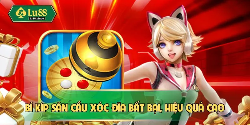 Bí kíp săn cầu xóc đĩa bất bại, hiệu quả cao