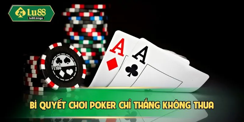 Bí quyết chơi Poker chỉ thắng không thua