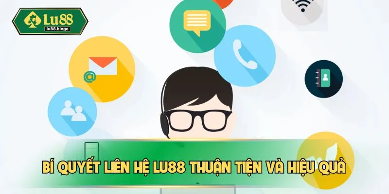 Bí quyết liên hệ LU88 thuận tiện và hiệu quả