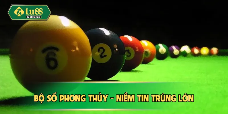 Bộ số phong thủy - niềm tin trúng lớn