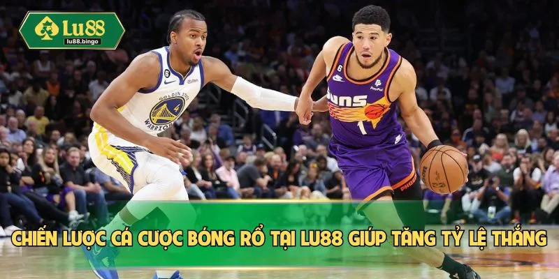 Chiến lược cá cược bóng rổ tại LU88 giúp tăng tỷ lệ thắng