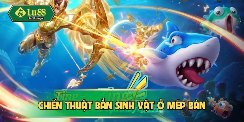 Chiến lược hạ gục sinh vật ở mép bàn