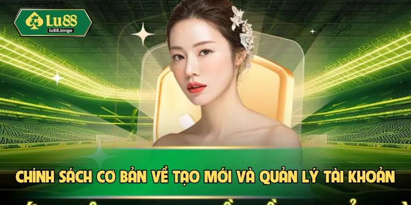 Chính sách cơ bản về tạo mới và quản lý tài khoản