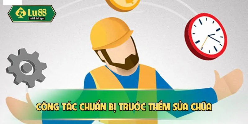 Công tác chuẩn bị trước thềm sửa chữa