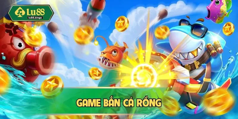 Game bắn cá rồng