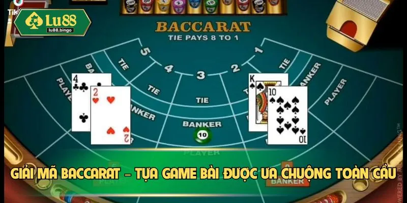 Giải mã Baccarat – Tựa game bài được ưa chuộng toàn cầu