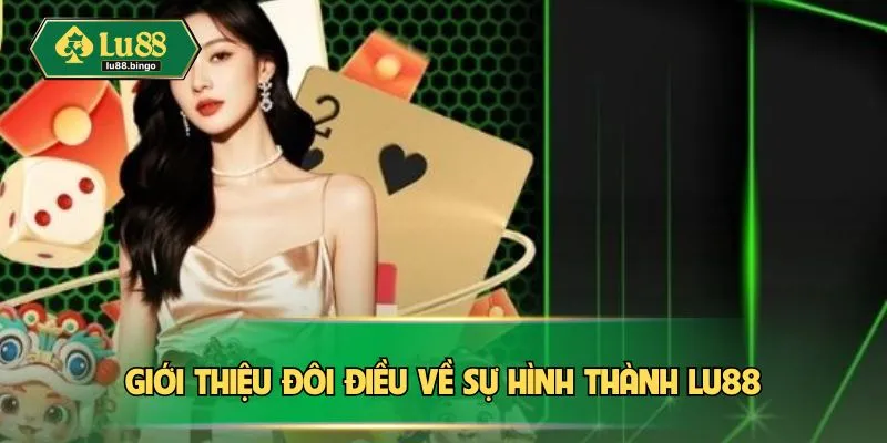 Giới thiệu đôi điều về sự hình thành LU88