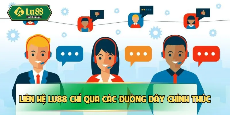 Liên hệ LU88 chỉ qua các đường dây chính thức