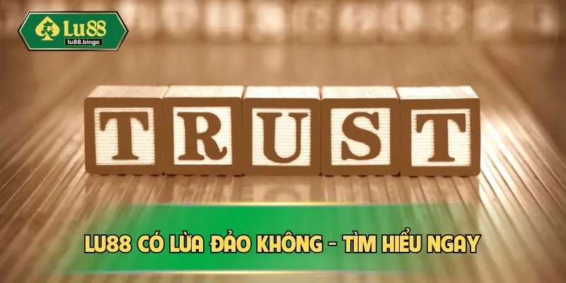 LU88 có lừa đảo không - Tìm hiểu ngay
