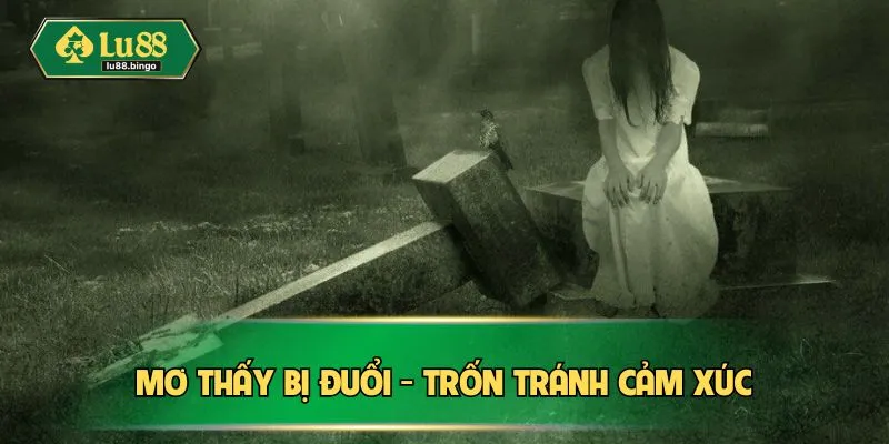 Mơ thấy bị đuổi - Trốn tránh cảm xúc