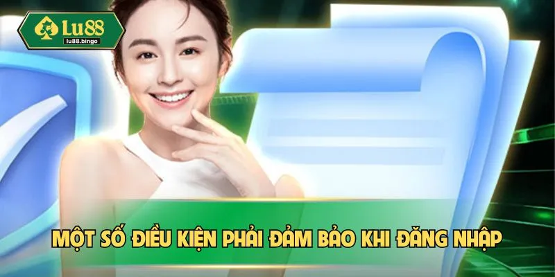 Một số điều kiện phải đảm bảo khi đăng nhập