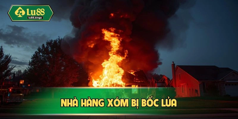 Nhà hàng xóm bị bốc lửa