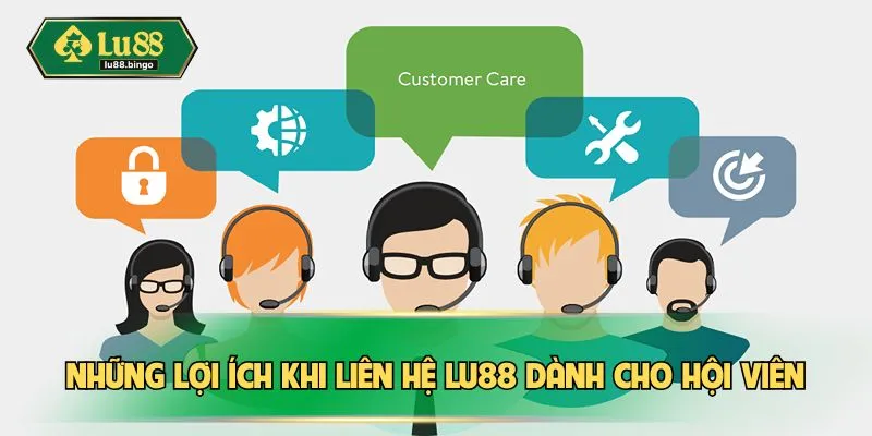 Những lợi ích khi liên hệ LU88 dành cho hội viên