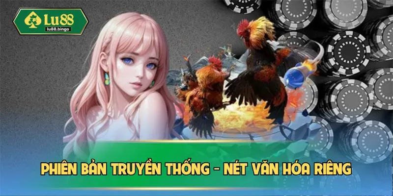 Phiên bản truyền thống - nét văn hóa riêng