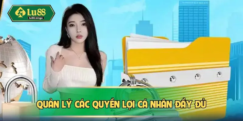 Quản lý các quyền lợi cá nhân đầy đủ