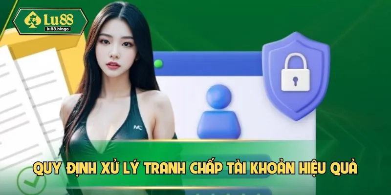 Quy định xử lý tranh chấp tài khoản hiệu quả