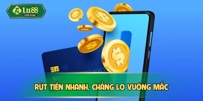Rút tiền nhanh, chẳng lo vướng mắc