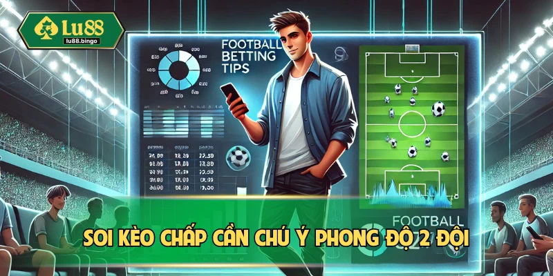 Soi kèo chấp cần chú ý phong độ đôi bên