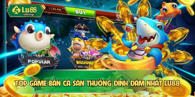 Top game bắn cá săn thưởng đình đám nhất LU88