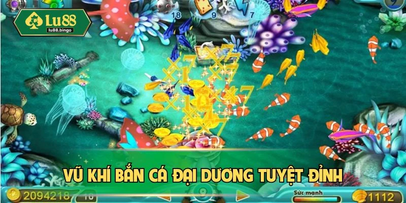 Vũ khí bắn cá đại dương tuyệt đỉnh